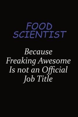 Book cover for Food Scientist Because Freaking Awesome Is Not An Official Job Title