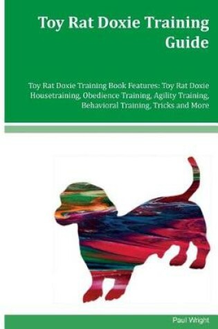 Cover of Toy Rat Doxie Training Guide Toy Rat Doxie Training Book Features