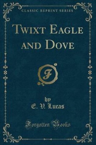 Cover of Twixt Eagle and Dove (Classic Reprint)