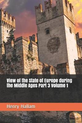 Book cover for View of the State of Europe During the Middle Ages Part 3 Volume 1