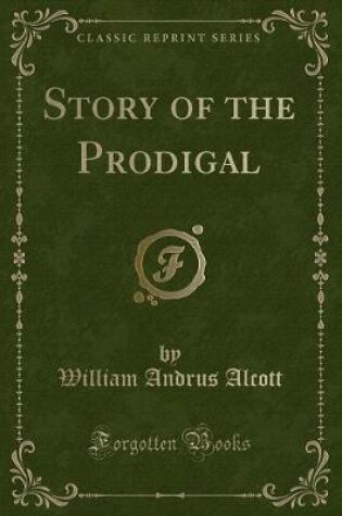 Cover of Story of the Prodigal (Classic Reprint)