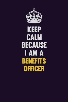 Book cover for Keep Calm Because I Am A Benefits officer