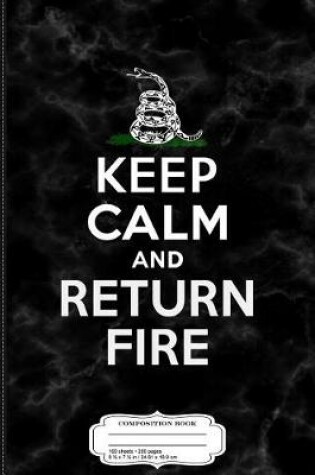 Cover of Keep Calm and Return Fire 2nd Amendment III% Composition Notebook