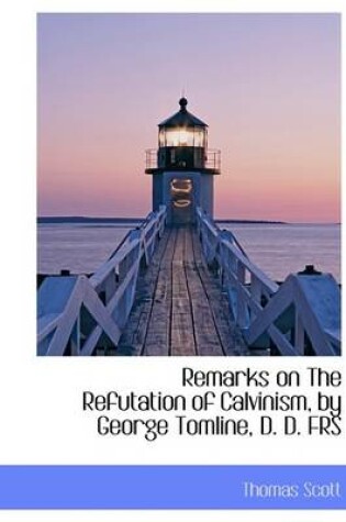 Cover of Remarks on the Refutation of Calvinism, by George Tomline, D. D. Frs