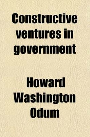 Cover of Constructive Ventures in Government; A Manual of Discussion and Study of Woman's New Part in the Newer Ideas of Citizenship