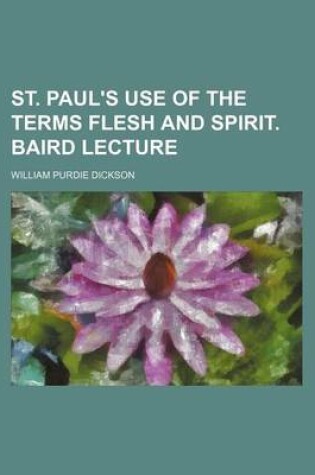 Cover of St. Paul's Use of the Terms Flesh and Spirit. Baird Lecture