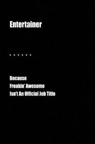 Cover of Entertainer Because Freakin' Awesome Isn't an Official Job Title