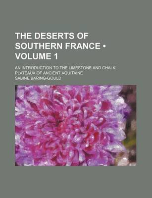 Book cover for The Deserts of Southern France (Volume 1); An Introduction to the Limestone and Chalk Plateaux of Ancient Aquitaine