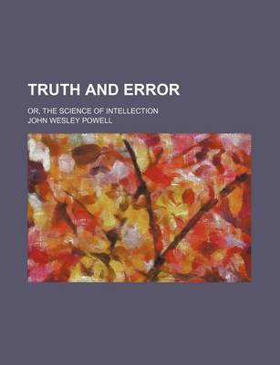 Book cover for Truth and Error; Or, the Science of Intellection