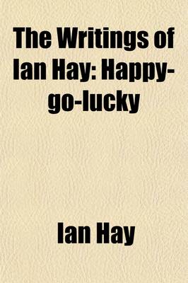 Book cover for The Writings of Ian Hay (Volume 5); Happy-Go-Lucky