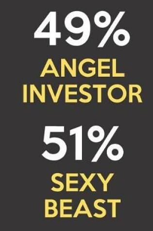 Cover of 49 Percent Angel Investor 51 Percent Sexy Beast