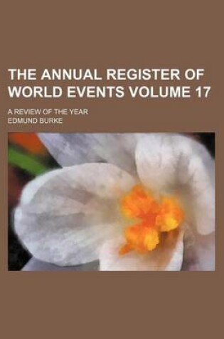 Cover of The Annual Register of World Events Volume 17; A Review of the Year