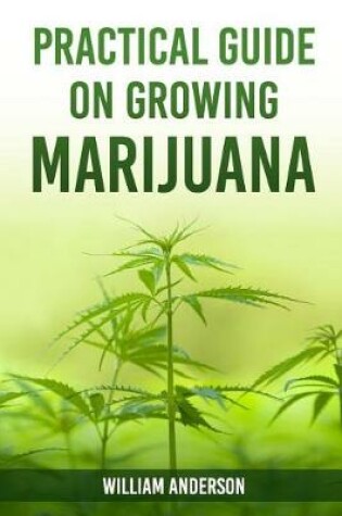 Cover of Practical Guide on Growing Marijuana