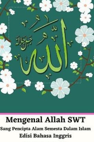 Cover of Mengenal Allah SWT Sang Pencipta Alam Semesta Dalam Islam Edisi Bahasa Inggris Hardcover Version