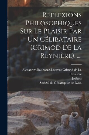 Cover of Réflexions Philosophiques Sur Le Plaisir Par Un Célibataire (grimod De La Reynière)......