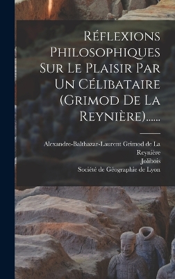 Book cover for Réflexions Philosophiques Sur Le Plaisir Par Un Célibataire (grimod De La Reynière)......