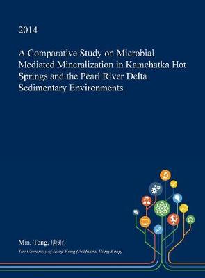 Book cover for A Comparative Study on Microbial Mediated Mineralization in Kamchatka Hot Springs and the Pearl River Delta Sedimentary Environments