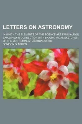 Cover of Letters on Astronomy; In Which the Elements of the Science Are Familialry[!] Explained in Connection with Biographical Sketches of the Most Eminent Astronomers