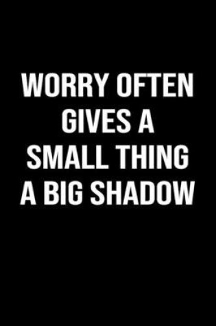 Cover of Worry Often Gives A Small Thing A Big Shadow