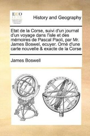 Cover of Etat de la Corse, suivi d'un journal d'un voyage dans l'isle et des memoires de Pascal Paoli, par Mr. James Boswel, ecuyer. Orne d'une carte nouvelle & exacte de la Corse Volume 1 of 2