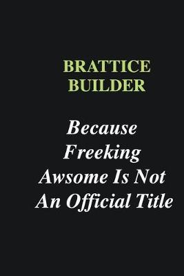 Book cover for Brattice Builder Because Freeking Awsome is Not An Official Title