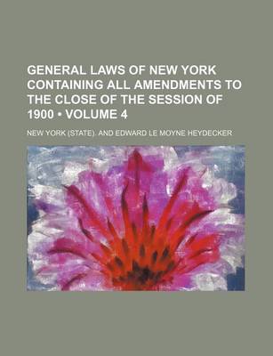 Book cover for General Laws of New York Containing All Amendments to the Close of the Session of 1900 (Volume 4)