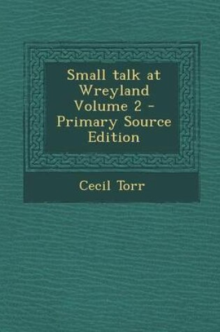 Cover of Small Talk at Wreyland Volume 2 - Primary Source Edition
