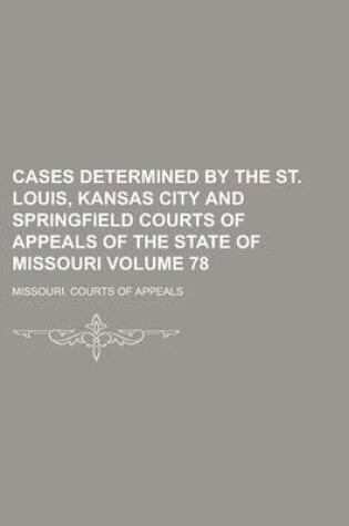 Cover of Cases Determined by the St. Louis, Kansas City and Springfield Courts of Appeals of the State of Missouri Volume 78