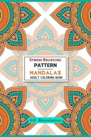 Cover of Stress Relieving Pattern Mandalas Adult Coloring Book
