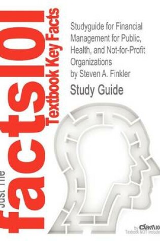 Cover of Studyguide for Financial Management for Public, Health, and Not-For-Profit Organizations by Finkler, Steven A., ISBN 9780132805667