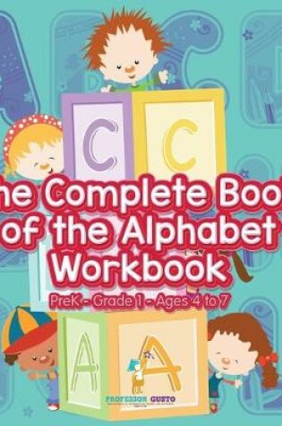 Cover of The Complete Book of the Alphabet Workbook PreK-Grade 1 - Ages 4 to 7