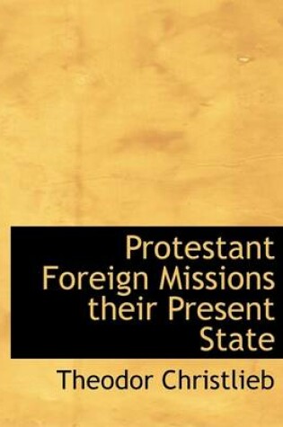 Cover of Protestant Foreign Missions Their Present State