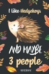 Book cover for I Like Hedgehogs And Maybe 3 People