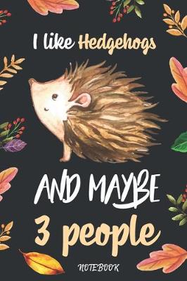 Cover of I Like Hedgehogs And Maybe 3 People