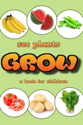 Cover of See plants grow - a book for children
