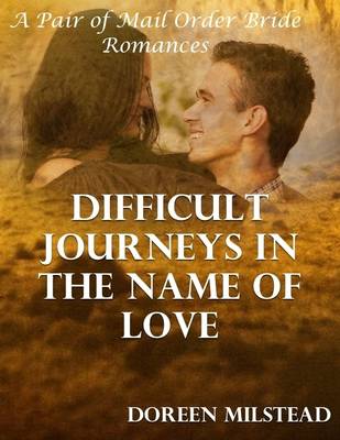 Book cover for Difficult Journeys In the Name of Love: A Pair of Mail Order Bride Romances