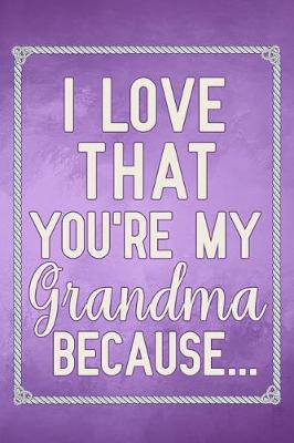 Book cover for I Love That You're My Grandma Because