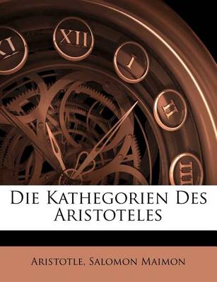 Book cover for Die Kathegorien Des Aristoteles. Zweite Unveranderte Auflage.