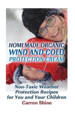 Cover of Homemade Organic Wind and Cold Protection Cream