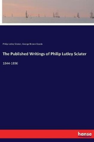 Cover of The Published Writings of Philip Lutley Sclater