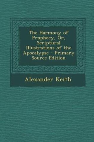 Cover of Harmony of Prophecy, Or, Scriptural Illustrations of the Apocalypse