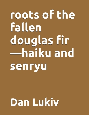 Book cover for roots of the fallen douglas fir-haiku and senryu