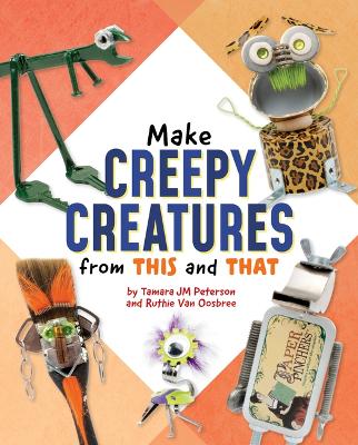 Cover of Make Creepy Creatures from This and That