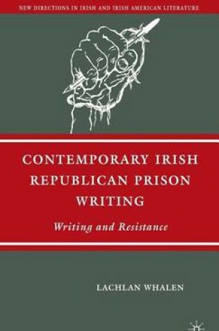 Cover of Contemporary Irish Republican Prison Writing: Writing and Resistance