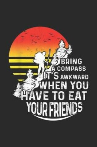 Cover of bring a compass it's awkward when you have to eat your friends