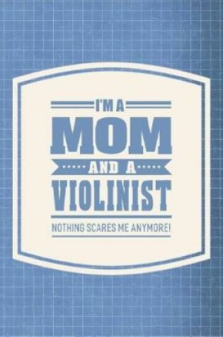 Cover of I'm A Mom And A Violinist Nothing Scares Me Anymore!