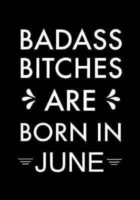 Book cover for Badass Bitches Are Born in June