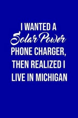 Cover of I Wanted A solar power phone charger, then realized I live in Michigan