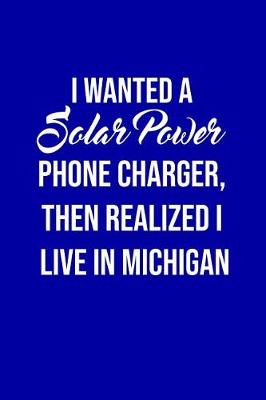 Book cover for I Wanted A solar power phone charger, then realized I live in Michigan