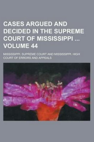 Cover of Cases Argued and Decided in the Supreme Court of Mississippi Volume 44